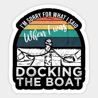 Funny Vintage Retro, I'm Sorry For What I Said When I Was Docking The Boat Sticker